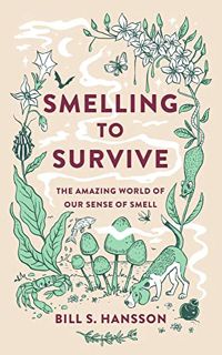 [ACCESS] EBOOK EPUB KINDLE PDF Smelling to Survive: The Amazing World of Our Sense of Smell by  Bill
