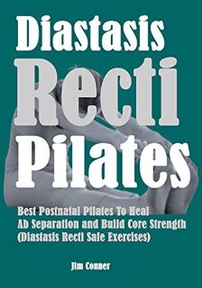 Get [KINDLE PDF EBOOK EPUB] Diastasis Recti Pilates: Best Postnatal Pilates To Heal Ab Separation an