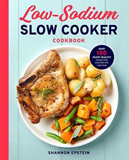 ACCESS PDF EBOOK EPUB KINDLE Low Sodium Slow Cooker Cookbook: Over 100 Heart Healthy Recipes that Pr