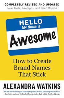 ACCESS [EBOOK EPUB KINDLE PDF] Hello, My Name Is Awesome: How to Create Brand Names That Stick by  A