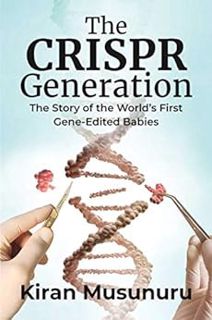 Access [EPUB KINDLE PDF EBOOK] The CRISPR Generation: The Story of the World's First Gene-Edited Bab