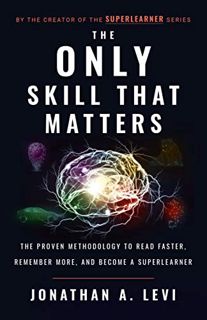 VIEW KINDLE PDF EBOOK EPUB The Only Skill that Matters: The Proven Methodology to Read Faster, Remem