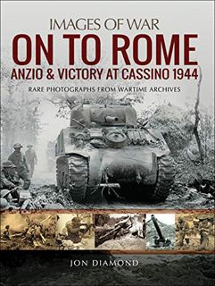 [GET] EPUB KINDLE PDF EBOOK On to Rome: Anzio and Victory at Cassino, 1944 (Images of War) by  Jon D