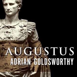 Access EPUB KINDLE PDF EBOOK Augustus: First Emperor of Rome by  Adrian Goldsworthy,Derek Perkins,Ta