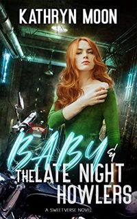 [Get] [PDF EBOOK EPUB KINDLE] Baby + the Late Night Howlers (Sweetverse) by  Kathryn Moon 📘