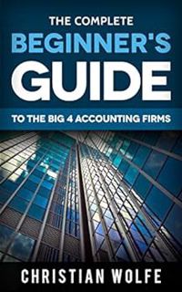 View PDF EBOOK EPUB KINDLE The Complete Beginner's Guide To The Big 4 Accounting Firms: Learn Everyt