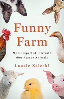 GET PDF EBOOK EPUB KINDLE Funny Farm: My Unexpected Life with 600 Rescue Animals by  Laurie Zaleski