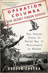 View [EPUB KINDLE PDF EBOOK] Operation Columba--The Secret Pigeon Service: The Untold Story of World