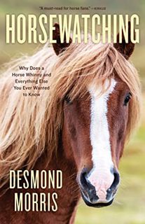 READ [PDF EBOOK EPUB KINDLE] Horsewatching: Why Does a Horse Whinny and Everything Else You Ever Wan