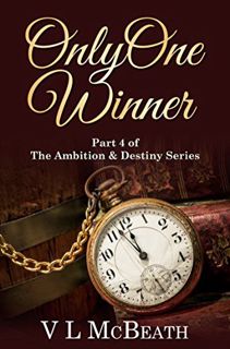 VIEW EPUB KINDLE PDF EBOOK Only One Winner: Part 4 of The Ambition & Destiny Series. A Historical Fa