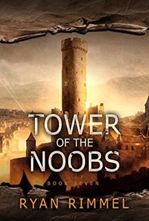 [View] EBOOK EPUB KINDLE PDF Tower of the Noobs: Noobtown Book 7 (A LitRPG Adventure) by  Ryan Rimme