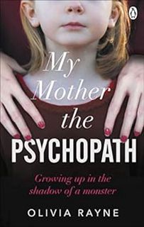 [GET] [EPUB KINDLE PDF EBOOK] My Mother, the Psychopath: Growing up in the shadow of a monster by Ol