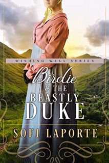 Get [KINDLE PDF EBOOK EPUB] Birdie and the Beastly Duke: The Wishing Well Series by  Sofi Laporte 📒