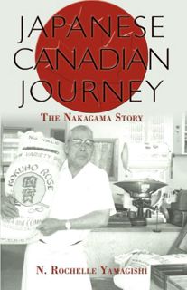 [ACCESS] [EBOOK EPUB KINDLE PDF] Japanese Canadian Journey: The Nakagama Story by  Rochelle Yamagish
