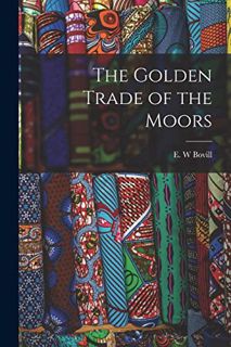[VIEW] [PDF EBOOK EPUB KINDLE] The Golden Trade of the Moors by  E W Bovill 💔