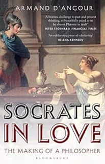 [GET] [PDF EBOOK EPUB KINDLE] Socrates in Love: The Making of a Philosopher by Armand D’Angour 📋