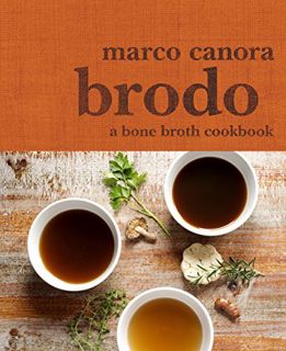 [Access] [PDF EBOOK EPUB KINDLE] Brodo: A Bone Broth Cookbook by  Marco Canora &  Michael Harlan Tur