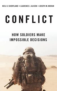 [Read] [EBOOK EPUB KINDLE PDF] Conflict: How Soldiers Make Impossible Decisions by  Neil D. Shortlan