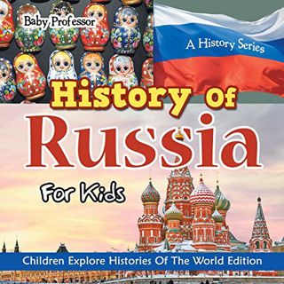[ACCESS] PDF EBOOK EPUB KINDLE History Of Russia For Kids: A History Series - Children Explore Histo