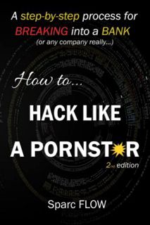 ACCESS EPUB KINDLE PDF EBOOK How to Hack Like a PORNSTAR: A step by step process for breaking into a