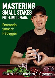 [VIEW] PDF EBOOK EPUB KINDLE Mastering Small Stakes Pot-Limit Omaha: How to Crush Modern PLO Games b