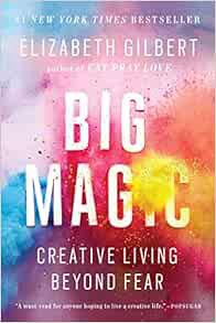 READ [EPUB KINDLE PDF EBOOK] Big Magic: Creative Living Beyond Fear by Elizabeth Gilbert 📝