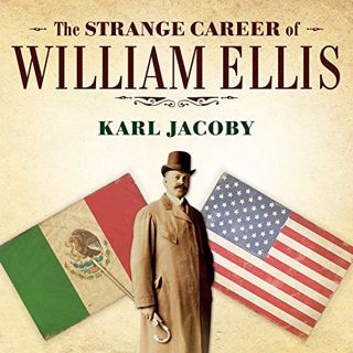 VIEW [EPUB KINDLE PDF EBOOK] The Strange Career of William Ellis: The Texas Slave Who Became a Mexic