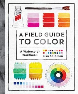[ACCESS] [EBOOK EPUB KINDLE PDF] A Field Guide to Color: A Watercolor Workbook by  Lisa Solomon 💖