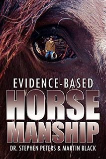[View] [KINDLE PDF EBOOK EPUB] Evidence-Based Horsemanship by  Stephen Peters &  Martin Black 💖