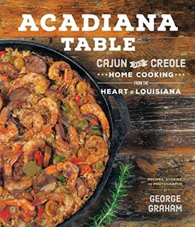 [GET] [KINDLE PDF EBOOK EPUB] Acadiana Table: Cajun and Creole Home Cooking from the Heart of Louisi