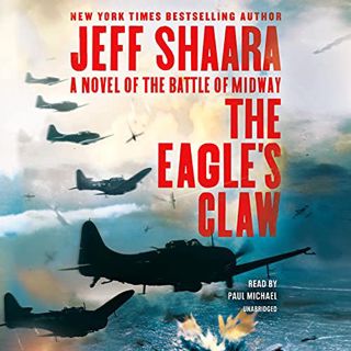 [READ] EBOOK EPUB KINDLE PDF The Eagle's Claw: A Novel of the Battle of Midway by  Jeff Shaara,Paul