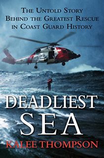 Read EBOOK EPUB KINDLE PDF Deadliest Sea: The Untold Story Behind the Greatest Rescue in Coast Guard