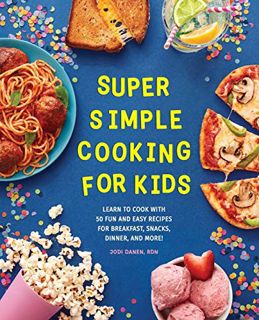 Read EBOOK EPUB KINDLE PDF Super Simple Cooking for Kids: Learn to Cook with 50 Fun and Easy Recipes