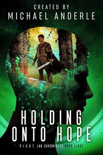 GET [KINDLE PDF EBOOK EPUB] Holding Onto Hope (P.I.V.O.T. Lab Chronicles Book 8) by  Michael Anderle