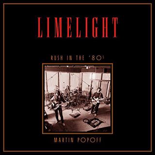 View [PDF EBOOK EPUB KINDLE] Limelight: Rush in the ’80s: Rush Across the Decades, Book 2 by  Martin