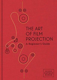 [ACCESS] EBOOK EPUB KINDLE PDF The Art of Film Projection: A Beginner's Guide by  Paolo Cherchi Usai