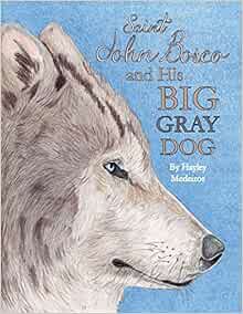 Read [EBOOK EPUB KINDLE PDF] St. John Bosco and His Big Gray Dog by Hayley Medeiros ☑️