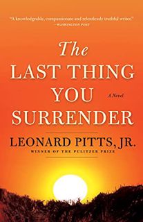 Get [PDF EBOOK EPUB KINDLE] The Last Thing You Surrender: A Novel by  Leonard Pitts 📂