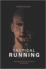 [Access] [PDF EBOOK EPUB KINDLE] Tactical Running: Harnessing the First Priority of Self-Defense by