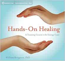 READ [PDF EBOOK EPUB KINDLE] Hands-On Healing: A Training Course in the Energy Cure by William Bengs