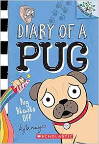 View [PDF EBOOK EPUB KINDLE] Pug Blasts Off: A Branches Book (Diary of a Pug #1) by Kyla May 📦