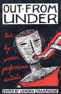 [Get] [EBOOK EPUB KINDLE PDF] Out from Under: Texts by Women Performance Artists by  Lenora Champagn