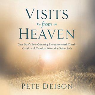 GET [EPUB KINDLE PDF EBOOK] Visits from Heaven by  Pete Deison,Stephen Bowlby,Thomas Nelson 🖌️