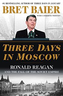 GET EPUB KINDLE PDF EBOOK Three Days in Moscow: Ronald Reagan and the Fall of the Soviet Empire (Thr