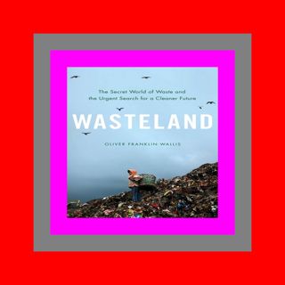 DownLoad Wasteland The Secret World of Waste and the Urgent Search for a Cl