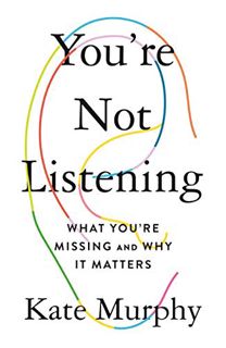 GET [EPUB KINDLE PDF EBOOK] You're Not Listening: What You're Missing and Why It Matters by  Kate Mu