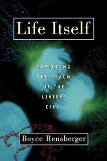 [View] [EPUB KINDLE PDF EBOOK] Life Itself: Exploring the Realm of the Living Cell by  Boyce Rensber