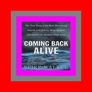 [Free Ebook] Coming Back Alive The True Story of the Most Harrowing Search