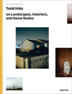 View EPUB KINDLE PDF EBOOK Todd Hido on Landscapes, Interiors, and the Nude: The Photography Worksho