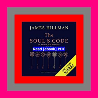 Read [ebook](PDF) The Soul's Code In Search of Character and Calling
